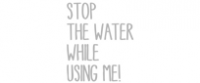 stop the water while using me